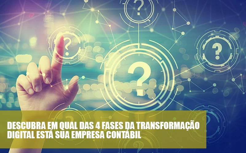 Descubra Em Qual Das 4 Fases Da Transformação Digital Está Sua Empresa Contábil Post - Contabilidade Consultiva | Marco Educação