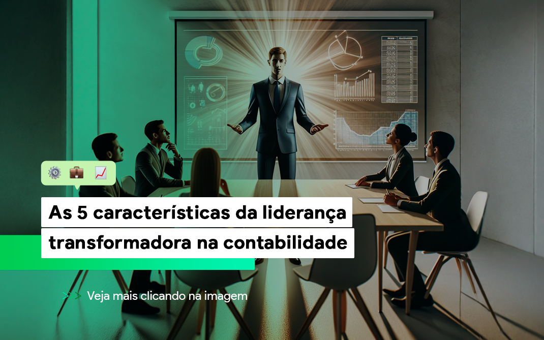 Aprenda as 5 características da liderança transformadora e descubra como aplicá-las no seu escritório contábil para crescer com liberdade.