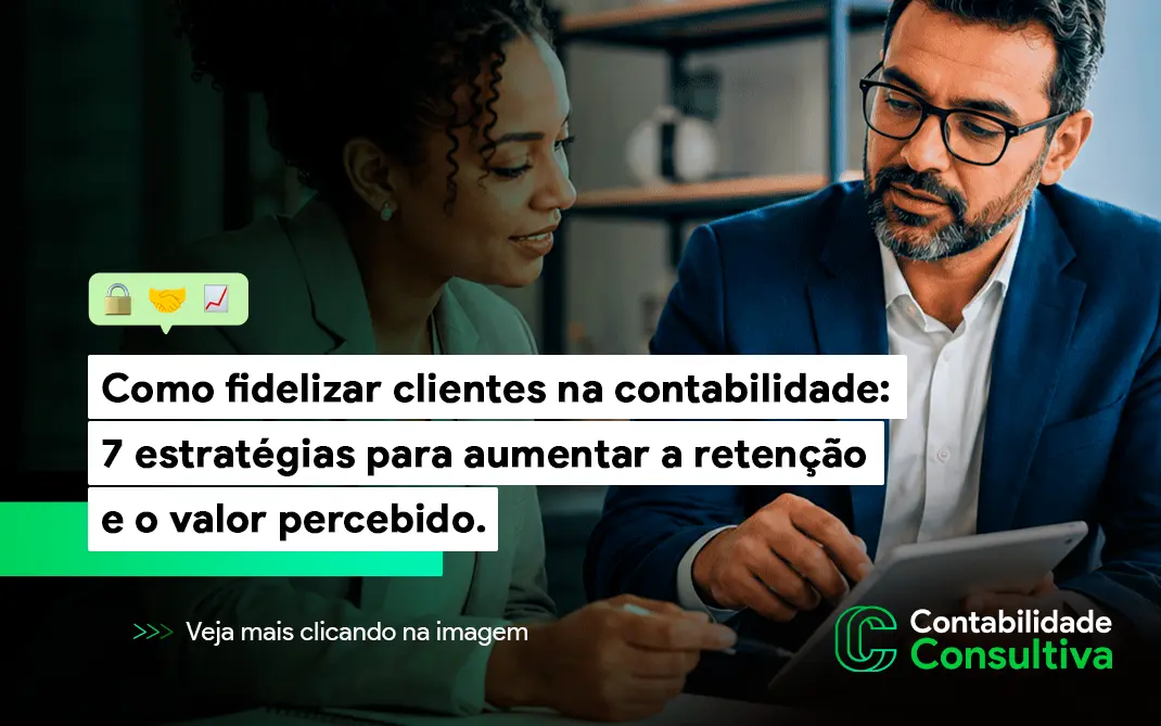 Aprenda como fidelizar clientes na contabilidade com estratégias consultivas que aumentam o valor percebido, fortalecem relacionamentos e elevam o ticket médio do escritório.